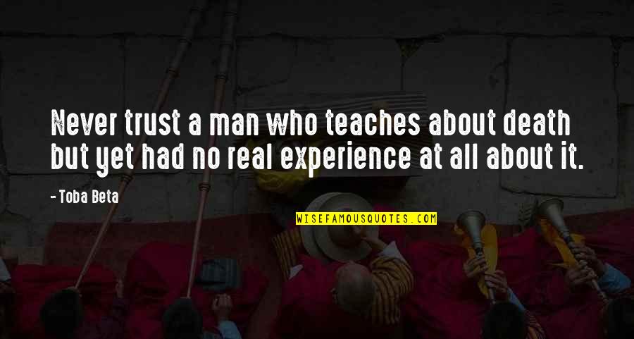Trust No Man Quotes By Toba Beta: Never trust a man who teaches about death Trust No Man Quotes By Toba Beta: Never trust a man who teaches about death