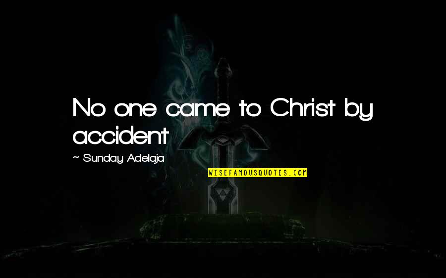 Trust No One Bible Quotes By Sunday Adelaja: No one came to Christ by accident Trust No One Bible Quotes By Sunday Adelaja: No one came to Christ by accident