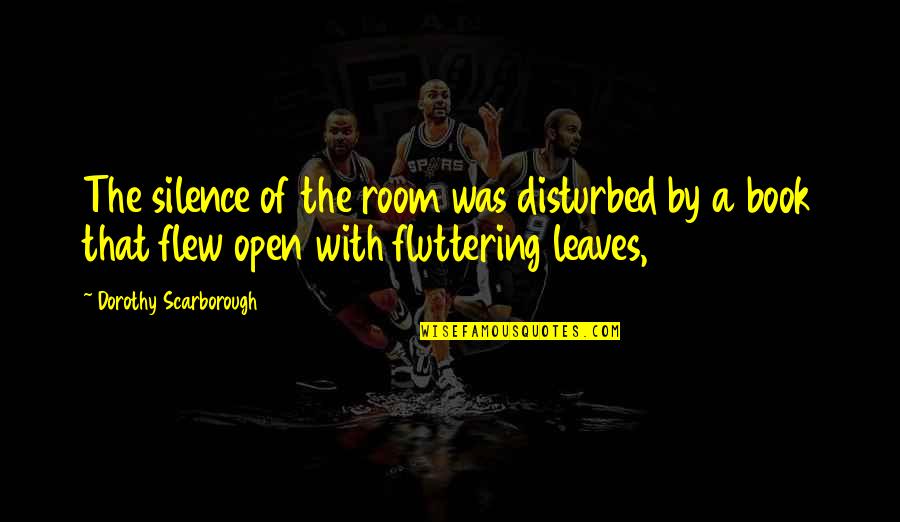 Trust No One Expect Nothing Quotes By Dorothy Scarborough: The silence of the room was disturbed by