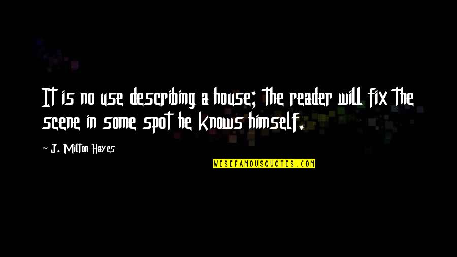 Trust No One Image Quotes By J. Milton Hayes: It is no use describing a house; the