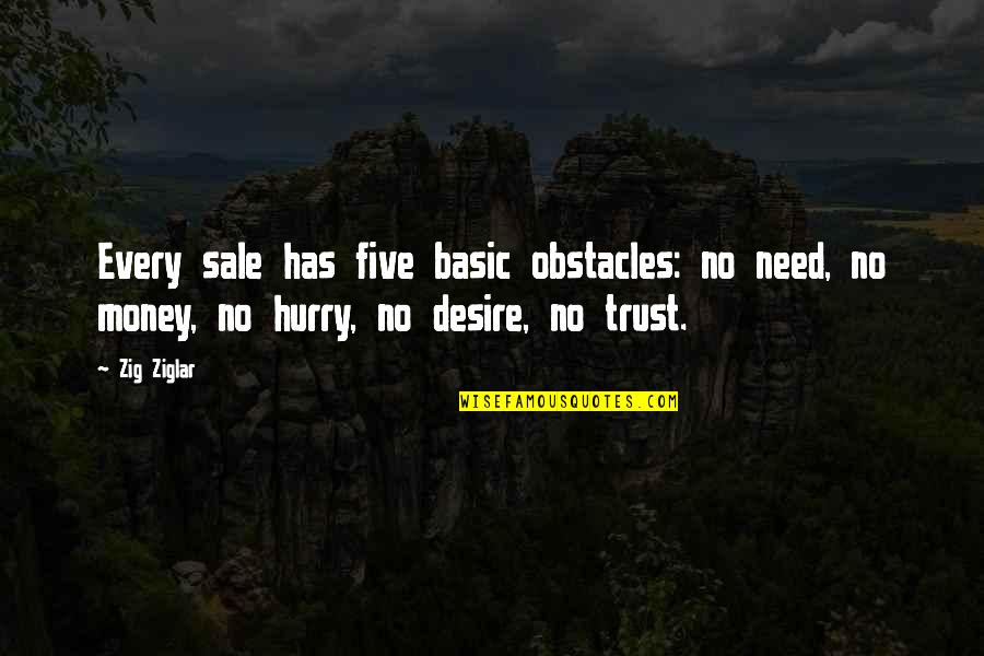 Trust No Quotes By Zig Ziglar: Every sale has five basic obstacles: no need,