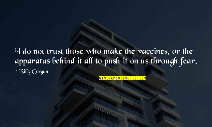 Trust None Fear None Quotes By Billy Corgan: I do not trust those who make the