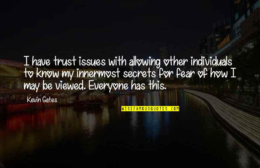 Trust None Fear None Quotes By Kevin Gates: I have trust issues with allowing other individuals