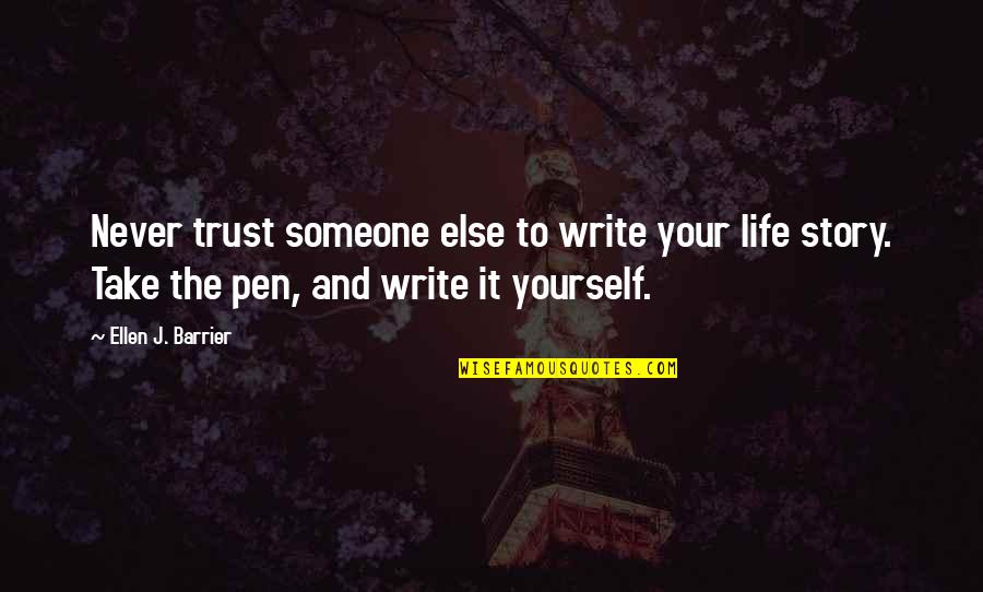 Trust Noone But Yourself Quotes By Ellen J. Barrier: Never trust someone else to write your life