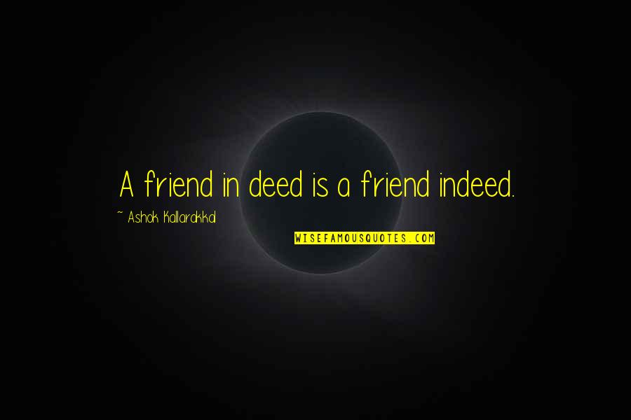 Trust Of Friendship Quotes By Ashok Kallarakkal: A friend in deed is a friend indeed. Trust Of Friendship Quotes By Ashok Kallarakkal: A friend in deed is a friend indeed.