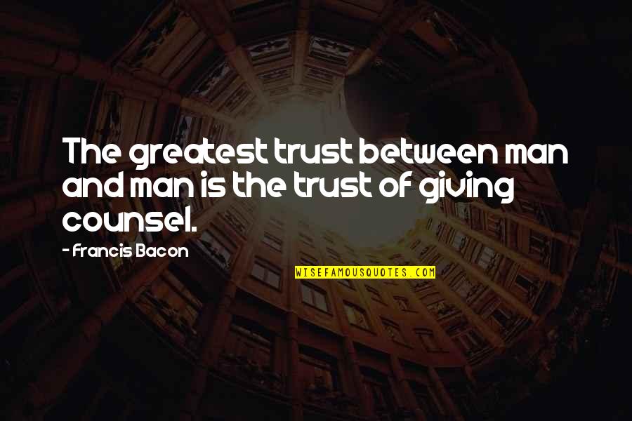 Trust Of Friendship Quotes By Francis Bacon: The greatest trust between man and man is