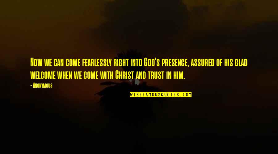 Trust Of God Quotes By Anonymous: Now we can come fearlessly right into God's Trust Of God Quotes By Anonymous: Now we can come fearlessly right into God's