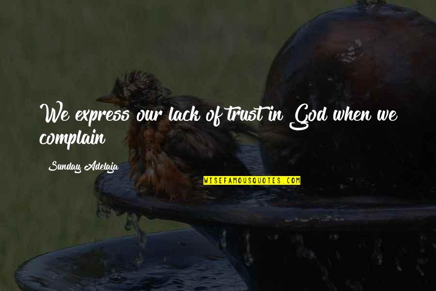 Trust Of God Quotes By Sunday Adelaja: We express our lack of trust in God Trust Of God Quotes By Sunday Adelaja: We express our lack of trust in God