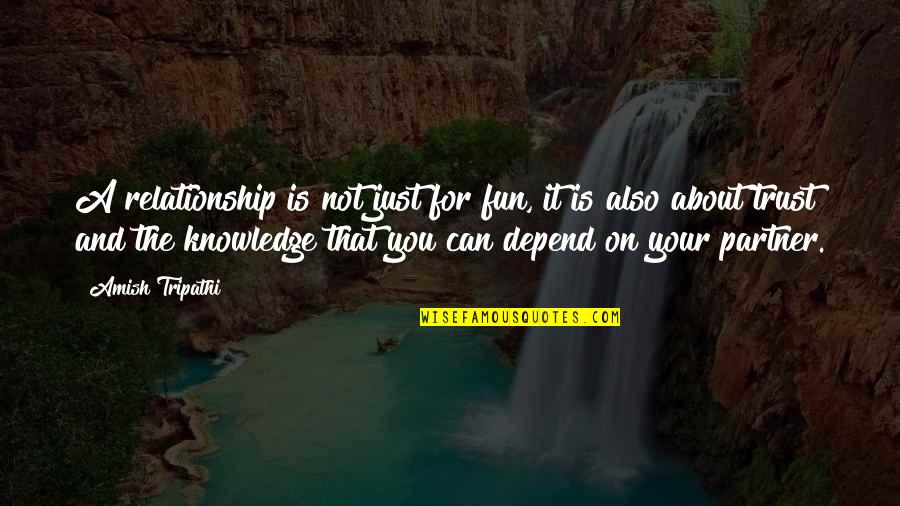 Trust On You Quotes By Amish Tripathi: A relationship is not just for fun, it Trust On You Quotes By Amish Tripathi: A relationship is not just for fun, it