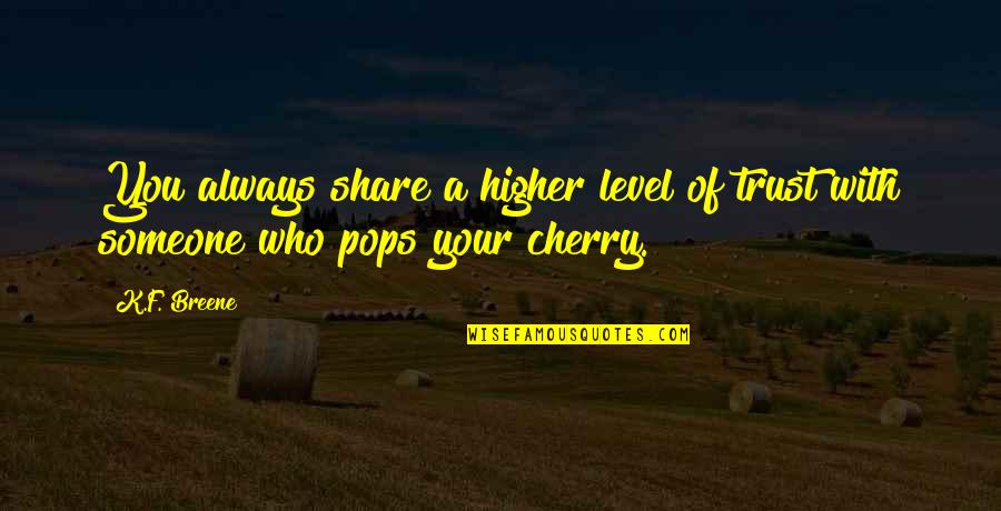 Trust Only Those Who Quotes By K.F. Breene: You always share a higher level of trust