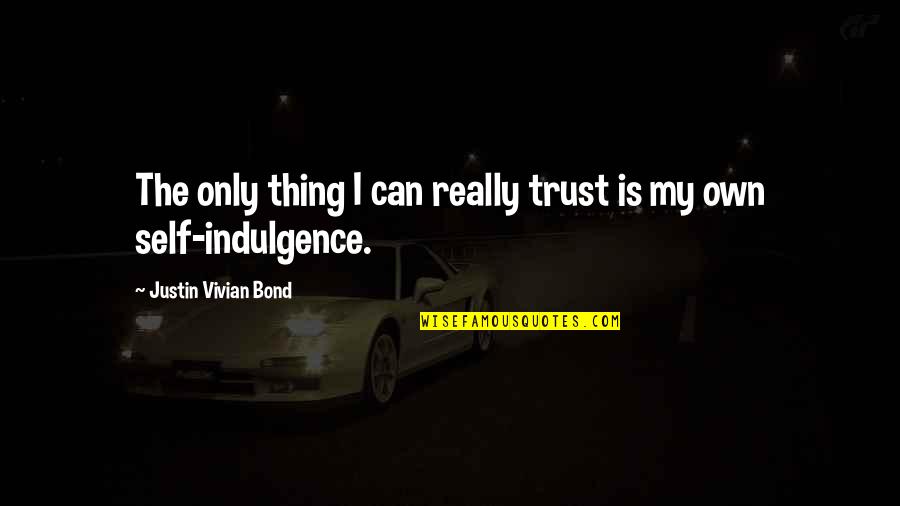 Trust Own Self Quotes By Justin Vivian Bond: The only thing I can really trust is