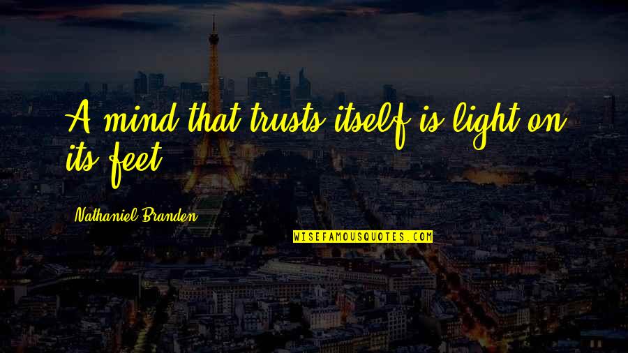 Trust Own Self Quotes By Nathaniel Branden: A mind that trusts itself is light on