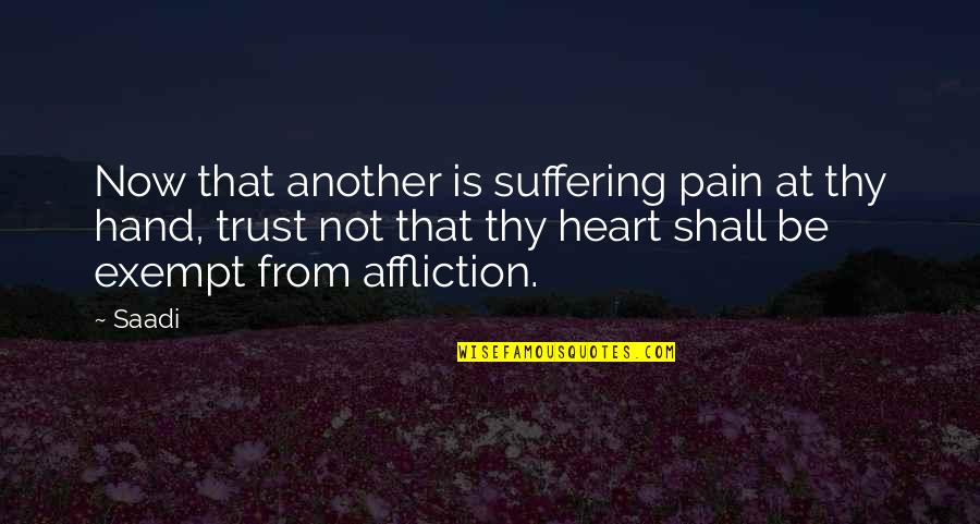 Trust Pain Quotes By Saadi: Now that another is suffering pain at thy Trust Pain Quotes By Saadi: Now that another is suffering pain at thy