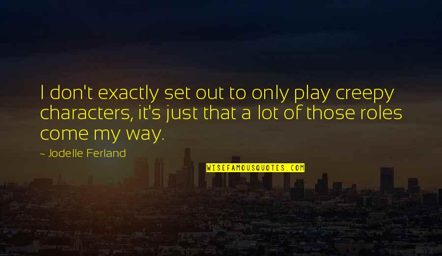 Trust Paulo Coelho Quotes By Jodelle Ferland: I don't exactly set out to only play