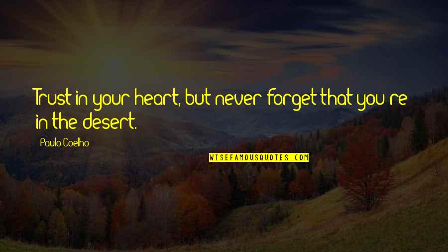 Trust Paulo Coelho Quotes By Paulo Coelho: Trust in your heart, but never forget that