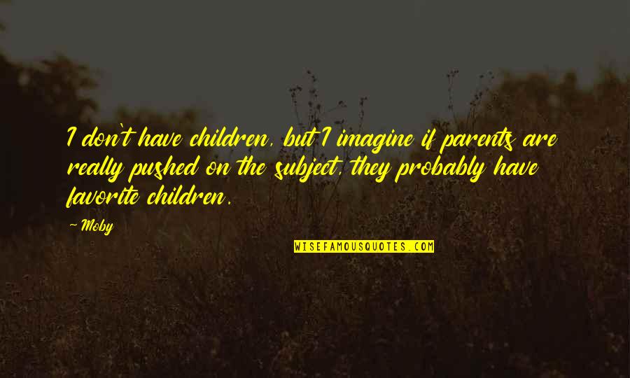 Trust Pixie Dust Quotes By Moby: I don't have children, but I imagine if Trust Pixie Dust Quotes By Moby: I don't have children, but I imagine if