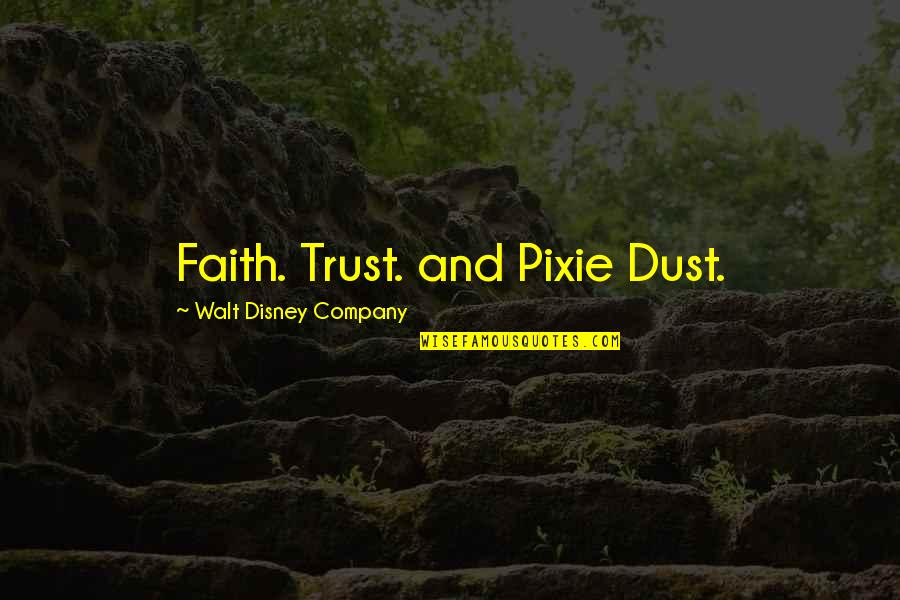 Trust Pixie Dust Quotes By Walt Disney Company: Faith. Trust. and Pixie Dust. Trust Pixie Dust Quotes By Walt Disney Company: Faith. Trust. and Pixie Dust.