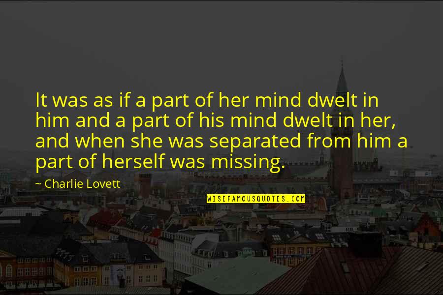 Trust Regret Quotes By Charlie Lovett: It was as if a part of her Trust Regret Quotes By Charlie Lovett: It was as if a part of her