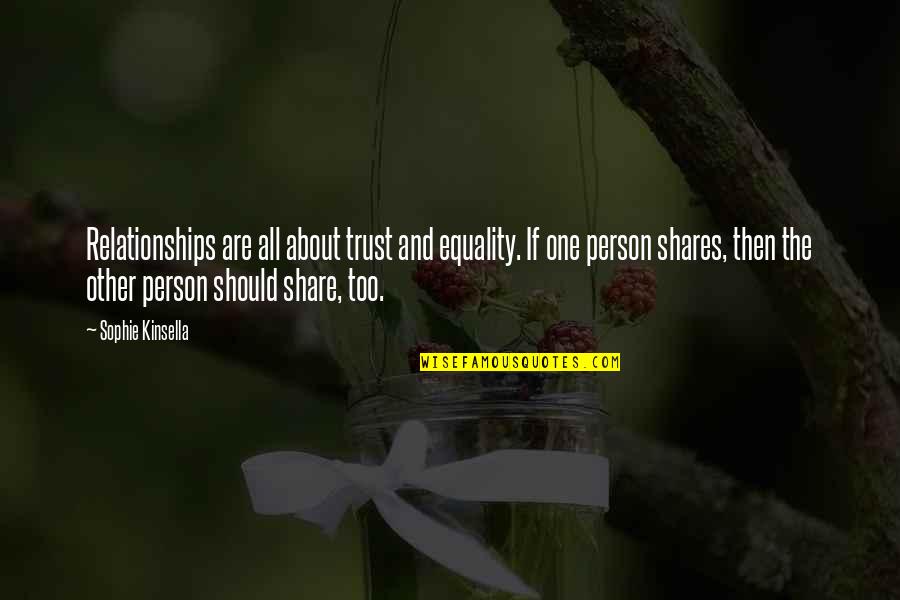 Trust Relationships Quotes By Sophie Kinsella: Relationships are all about trust and equality. If