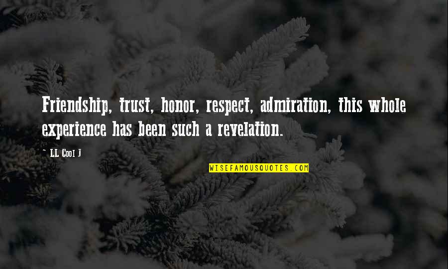 Trust Respect And Friendship Quotes By LL Cool J: Friendship, trust, honor, respect, admiration, this whole experience