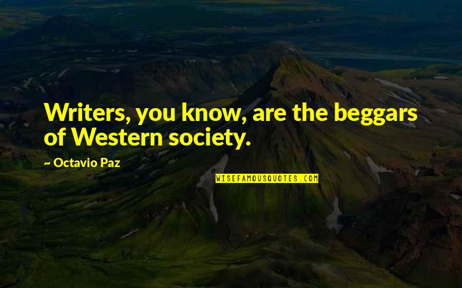 Trust Respect And Friendship Quotes By Octavio Paz: Writers, you know, are the beggars of Western