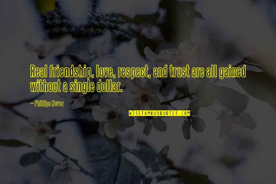 Trust Respect And Friendship Quotes By Phillipe Nover: Real friendship, love, respect, and trust are all