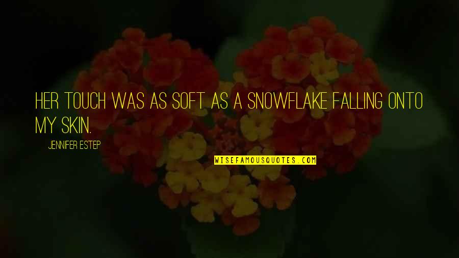 Trust Respect And Loyalty Quotes By Jennifer Estep: Her touch was as soft as a snowflake Trust Respect And Loyalty Quotes By Jennifer Estep: Her touch was as soft as a snowflake
