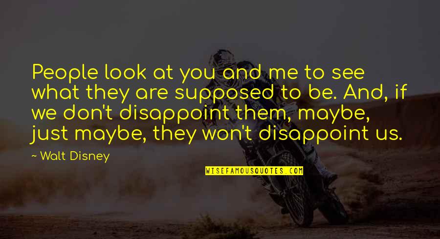 Trust Respect And Loyalty Quotes By Walt Disney: People look at you and me to see Trust Respect And Loyalty Quotes By Walt Disney: People look at you and me to see