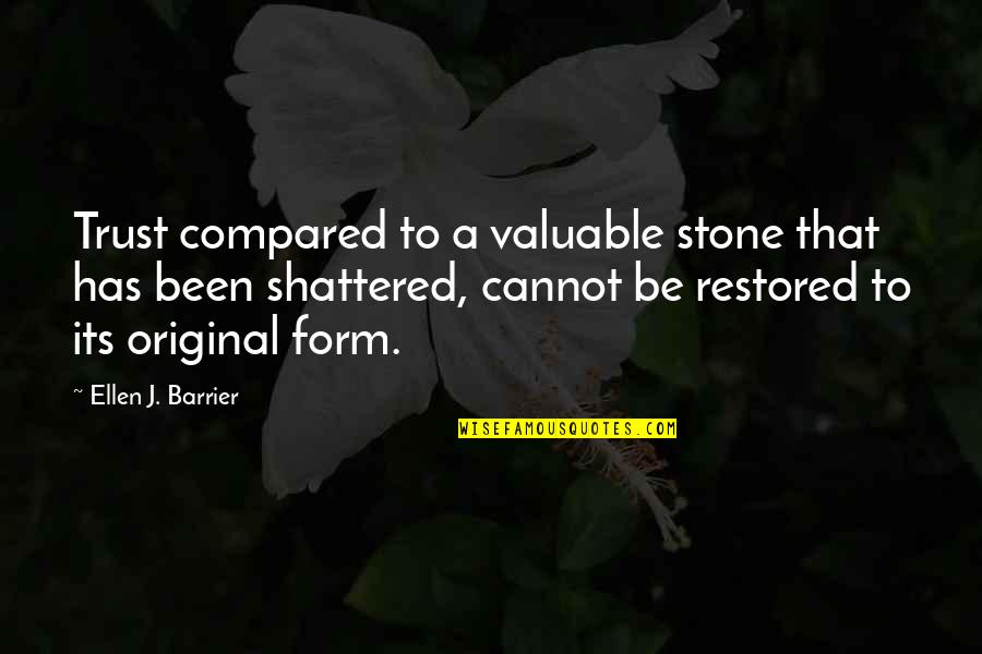 Trust Restored Quotes By Ellen J. Barrier: Trust compared to a valuable stone that has