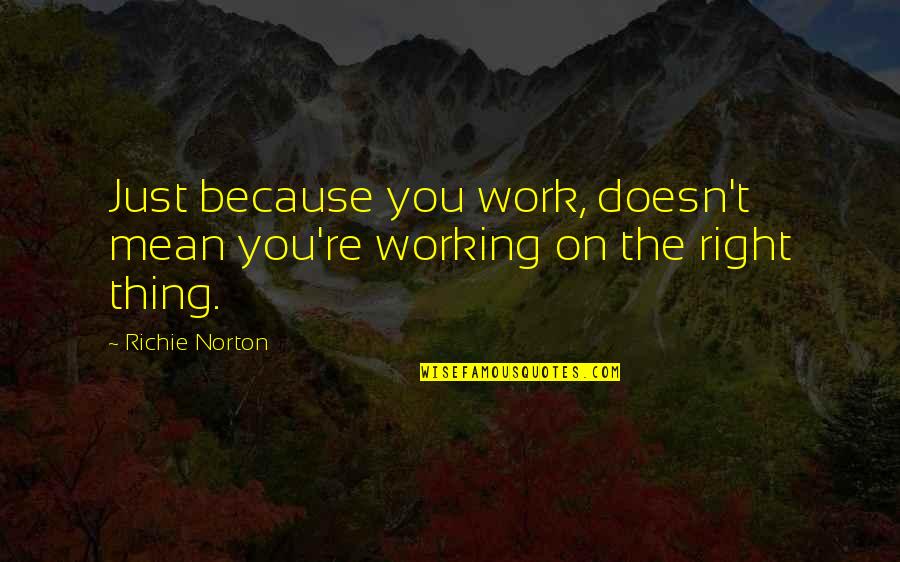Trust Self Quotes By Richie Norton: Just because you work, doesn't mean you're working