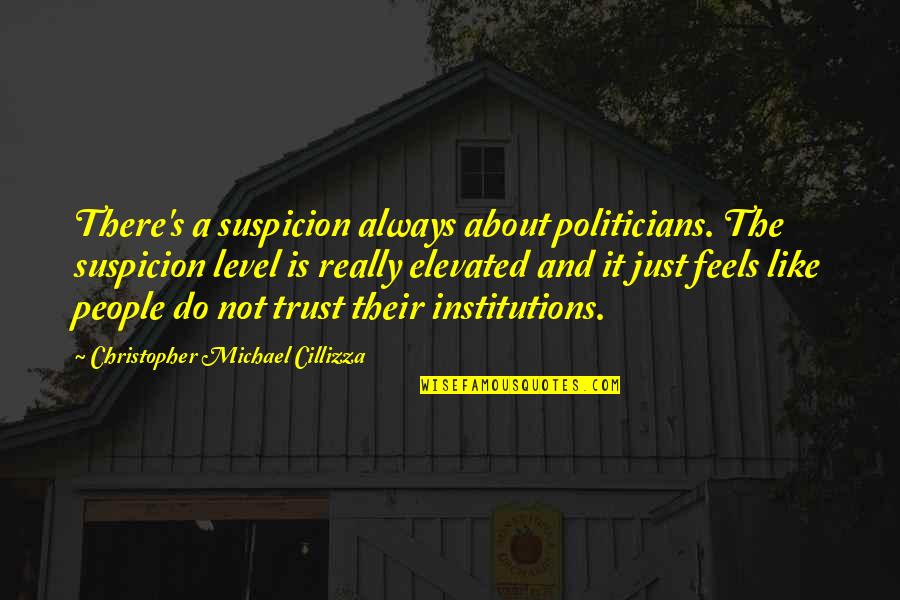 Trust Suspicion Quotes By Christopher Michael Cillizza: There's a suspicion always about politicians. The suspicion Trust Suspicion Quotes By Christopher Michael Cillizza: There's a suspicion always about politicians. The suspicion