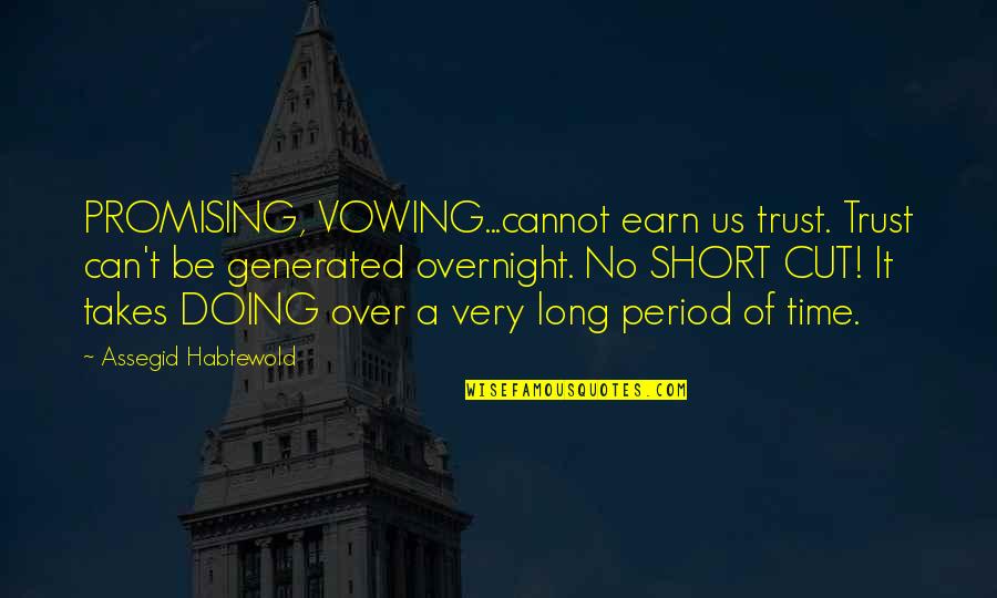 Trust Takes Time Quotes By Assegid Habtewold: PROMISING, VOWING...cannot earn us trust. Trust can't be