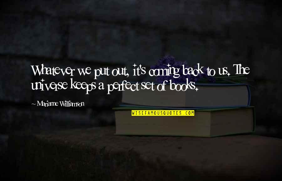 Trust The Almighty Quotes By Marianne Williamson: Whatever we put out, it's coming back to Trust The Almighty Quotes By Marianne Williamson: Whatever we put out, it's coming back to