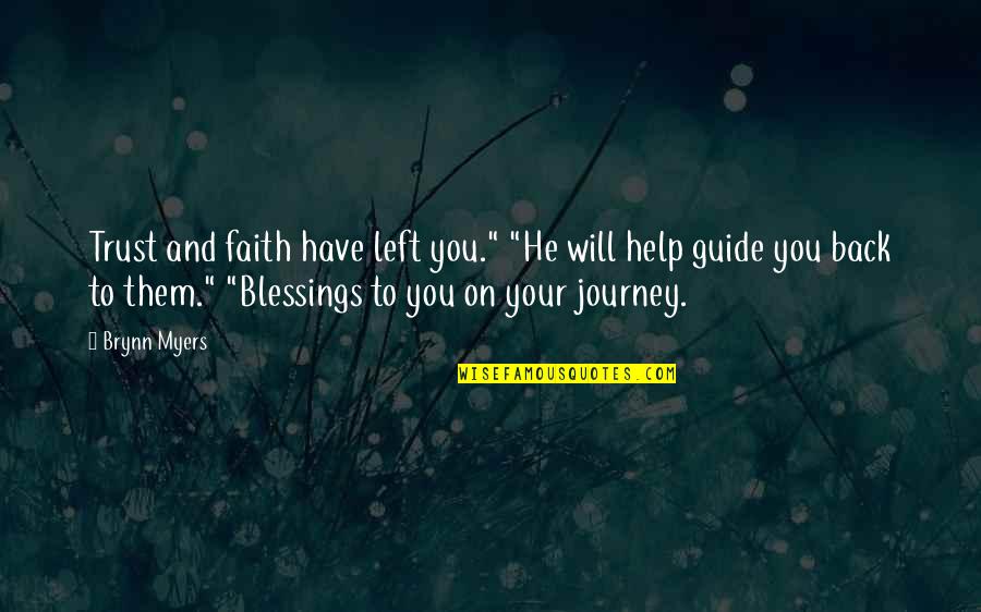 Trust The Journey Quotes By Brynn Myers: Trust and faith have left you." "He will Trust The Journey Quotes By Brynn Myers: Trust and faith have left you." "He will