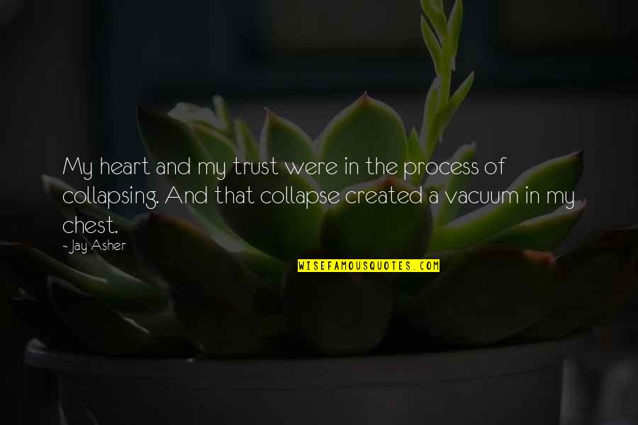 Trust The Process Quotes By Jay Asher: My heart and my trust were in the