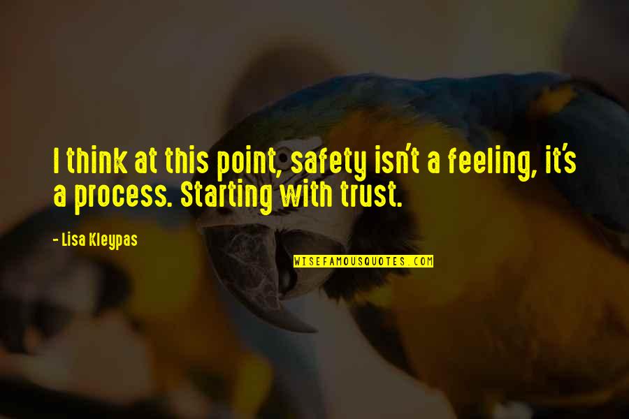 Trust The Process Quotes By Lisa Kleypas: I think at this point, safety isn't a