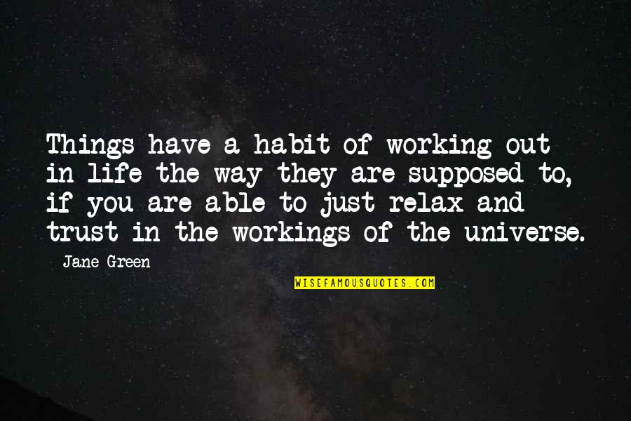 Trust The Universe Quotes By Jane Green: Things have a habit of working out in
