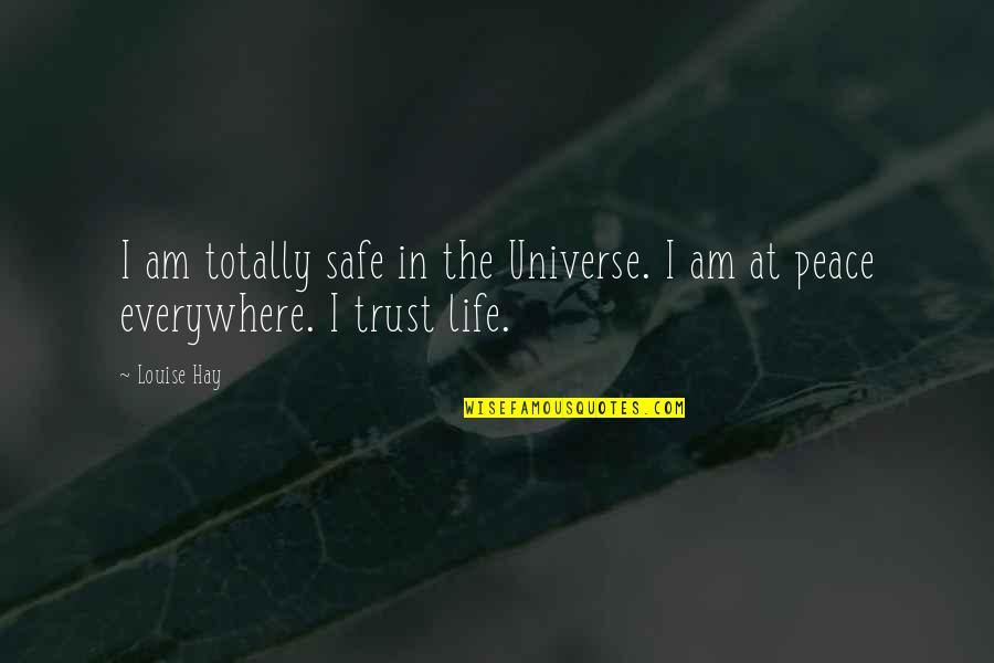 Trust The Universe Quotes By Louise Hay: I am totally safe in the Universe. I