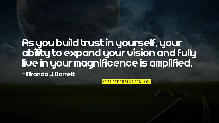 Trust The Vision Quotes By Miranda J. Barrett: As you build trust in yourself, your ability