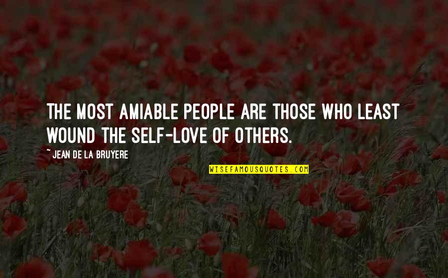 Trust Thyself Quote Quotes By Jean De La Bruyere: The most amiable people are those who least