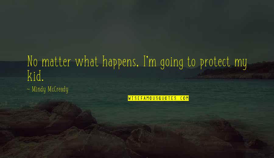 Trust To Bf Quotes By Mindy McCready: No matter what happens, I'm going to protect