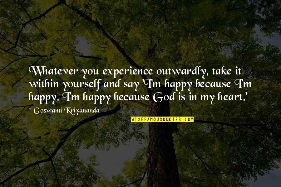 Trust To Husband Quotes By Goswami Kriyananda: Whatever you experience outwardly, take it within yourself Trust To Husband Quotes By Goswami Kriyananda: Whatever you experience outwardly, take it within yourself