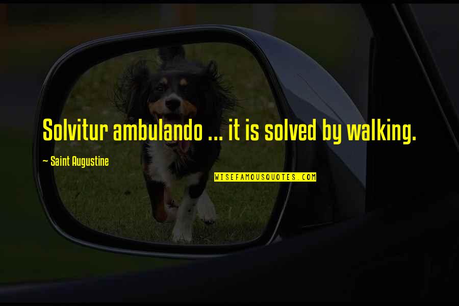 Trust Tumblr Quotes By Saint Augustine: Solvitur ambulando ... it is solved by walking.