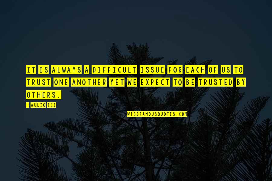 Trust Us Quotes By Auliq Ice: It is always a difficult issue for each Trust Us Quotes By Auliq Ice: It is always a difficult issue for each