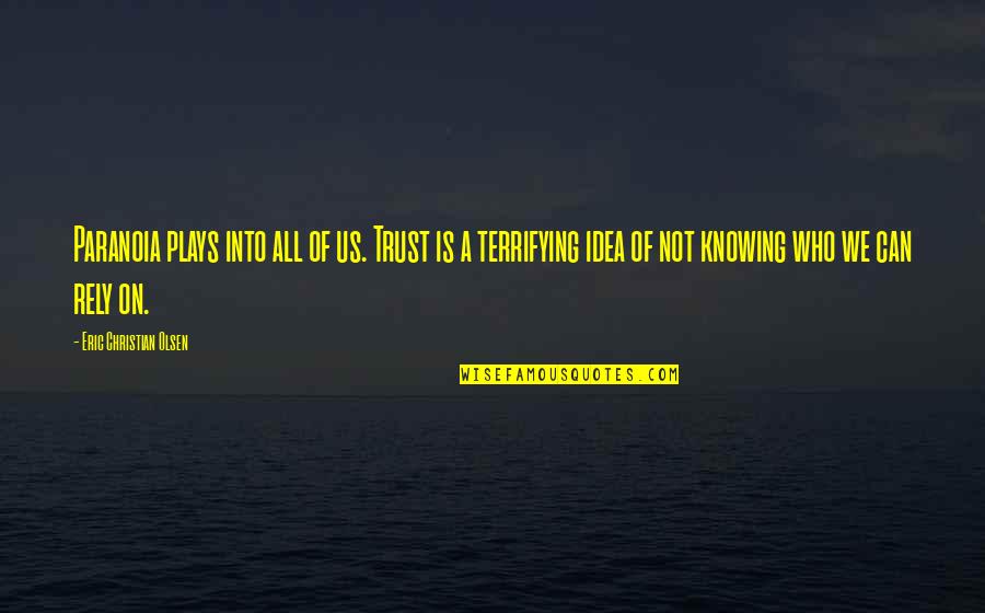 Trust Us Quotes By Eric Christian Olsen: Paranoia plays into all of us. Trust is Trust Us Quotes By Eric Christian Olsen: Paranoia plays into all of us. Trust is