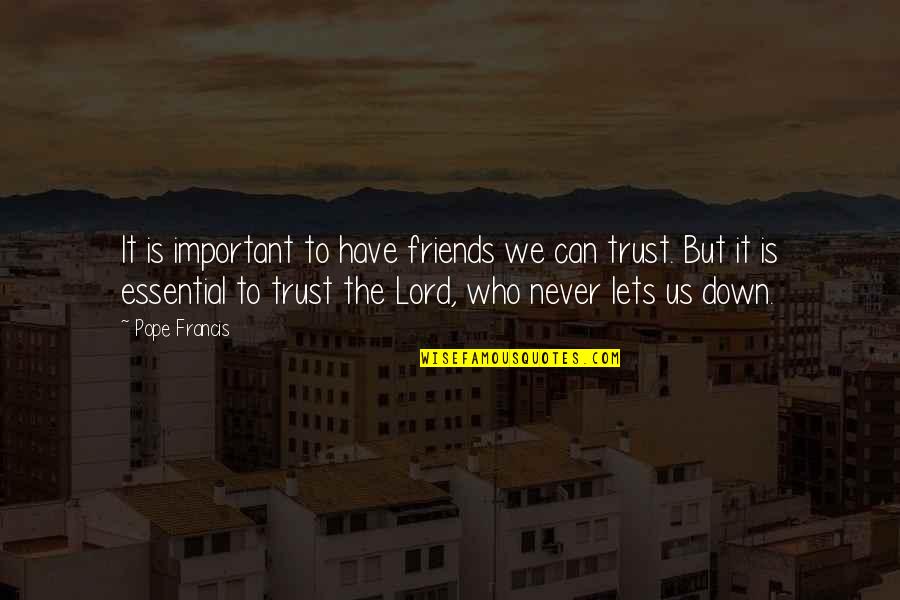 Trust Us Quotes By Pope Francis: It is important to have friends we can Trust Us Quotes By Pope Francis: It is important to have friends we can