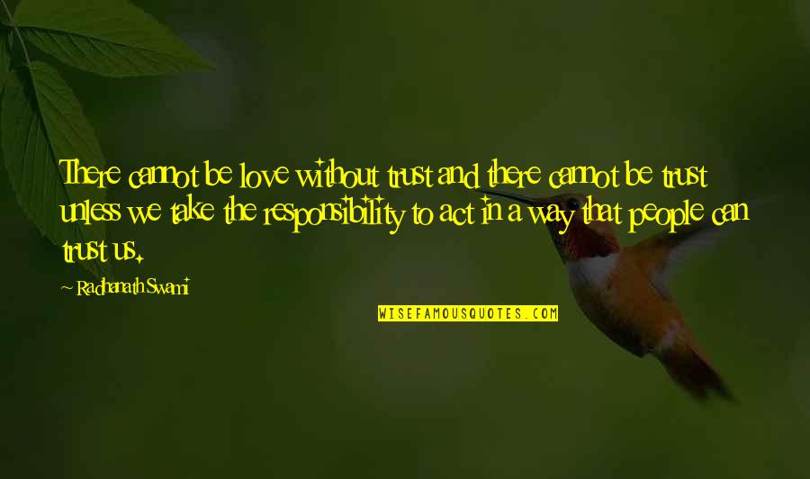Trust Us Quotes By Radhanath Swami: There cannot be love without trust and there Trust Us Quotes By Radhanath Swami: There cannot be love without trust and there