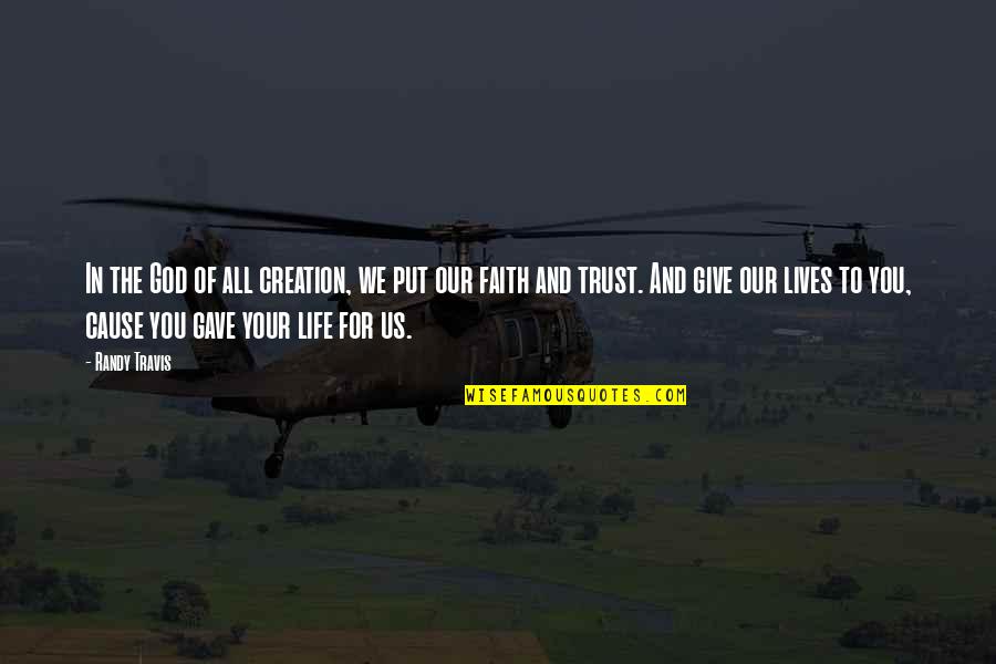 Trust Us Quotes By Randy Travis: In the God of all creation, we put Trust Us Quotes By Randy Travis: In the God of all creation, we put