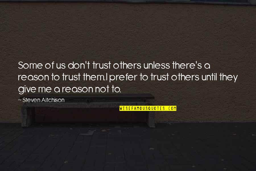 Trust Us Quotes By Steven Aitchison: Some of us don't trust others unless there's Trust Us Quotes By Steven Aitchison: Some of us don't trust others unless there's