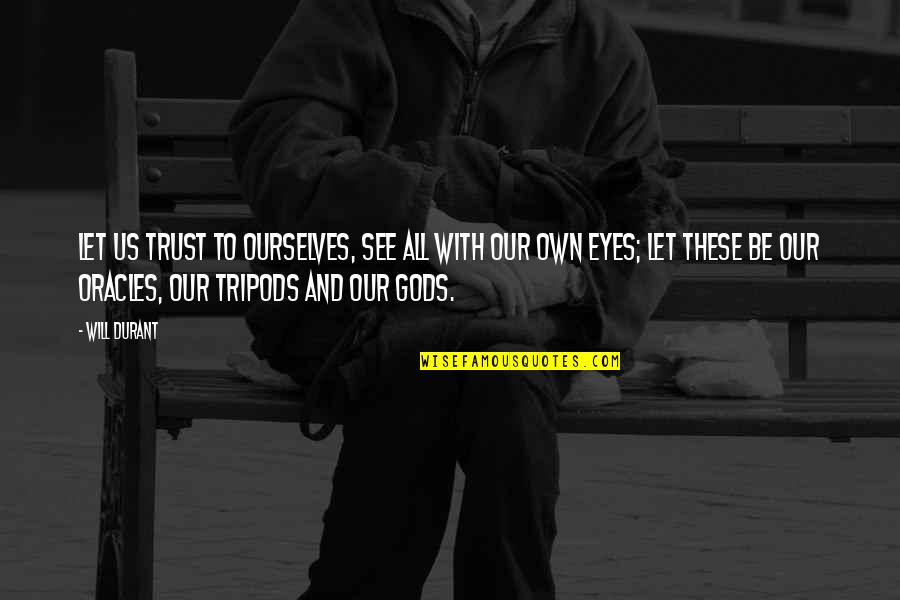 Trust Us Quotes By Will Durant: Let us trust to ourselves, see all with Trust Us Quotes By Will Durant: Let us trust to ourselves, see all with